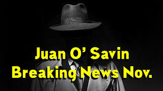 Juan O' Savin Breaking News Nov.