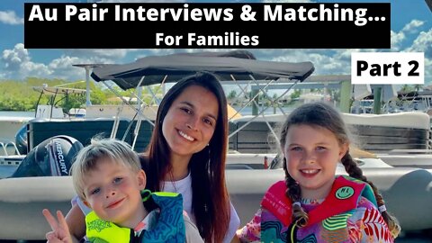 Au Pair Interview and Matching Process...For Families: PART 2
