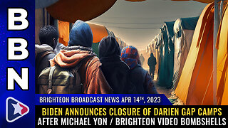 BBN, Apr 14, 2023 - Biden announces CLOSURE of Darien Gap camps after Michael Yon / Brighteon...