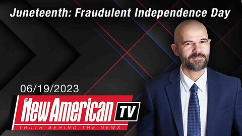The New American TV | Juneteenth: Fraudulent Independence Day