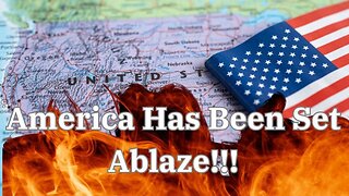 America Has Been Set Ablaze!!!