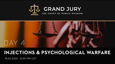 GRAND JURY - THE COURT OF PUBLIC OPINION - DAY 4 - INJECTIONS & PSYCH. WARFARE