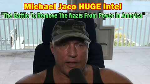 Michael Jaco HUGE Intel 5.29.23: "The Battle To Remove The Nazis From Power In America"