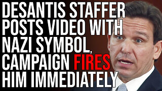 DeSantis Staffer Posts Video With Nazi Symbol, Campaign FIRES HIM Immediately