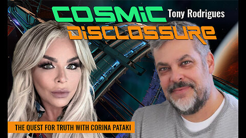 COSMIC DISCLOSURE | THE QUEST FOR TRUTH WITH CORINA PATAKI & TONY RODRIGUES