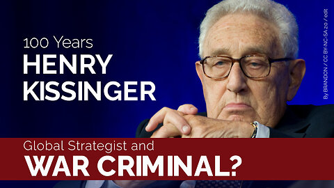100 Years Henry Kissinger – Global Strategist and War Criminal?