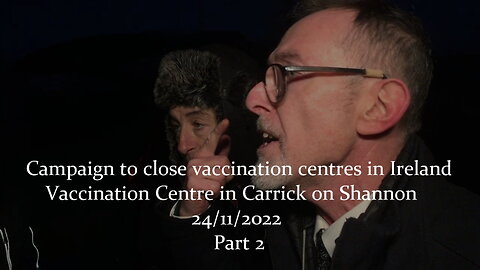 Campaign to close vaccination centres in Ireland. Carrick on Shannon, 24/11/2022 - Part 2