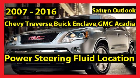 2007-2016 How to add power steering oil on Chevy Traverse, Buick Enclave, GMC Acadia, Saturn Outlook