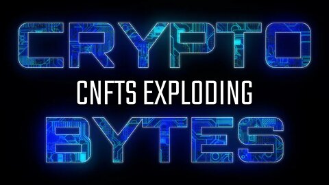 CryptoBytes - CNFTs Exploding