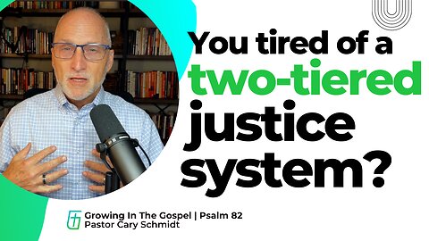 Tired of a Two-Tiered Justice System? | Psalm 82 | Cary Schmidt