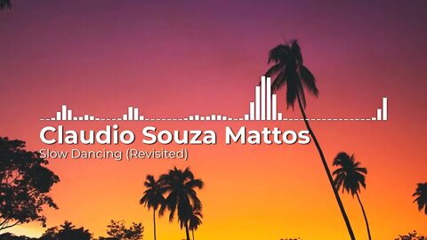 Claudio Souza Mattos - Slow Dancing Revisited