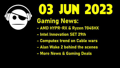 Gaming News | AMD & Intel news | Computex trends | upcoming games | Deals | 03 JUN 2023