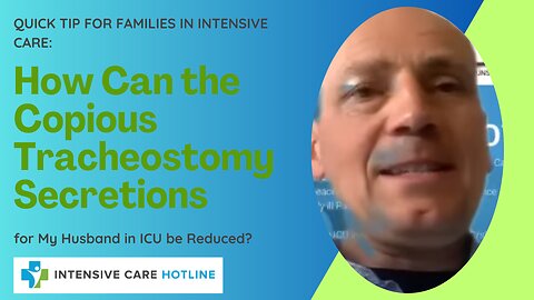 How Can the Copious Tracheostomy Secretions for My Husband in ICU be Reduced?
