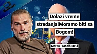 Marko Francišković-Dolazi vreme stradanja!Moramo biti sa Bogom!