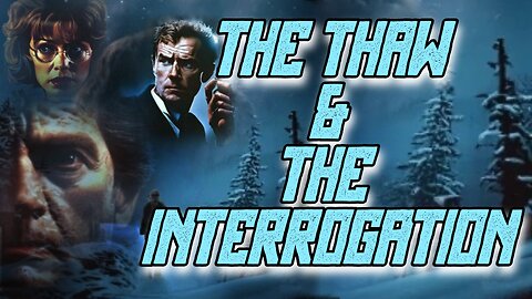 The Interrogation & The Thaw (Early Sample)