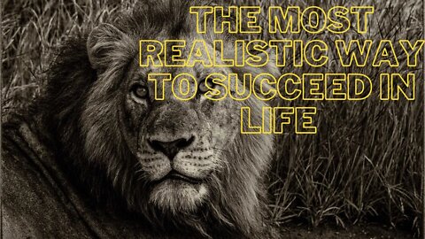 THE MOST REALISTIC WAY TO SUCCEED IN LIFE - POWERFUL MOTIVATIONAL VIDEO