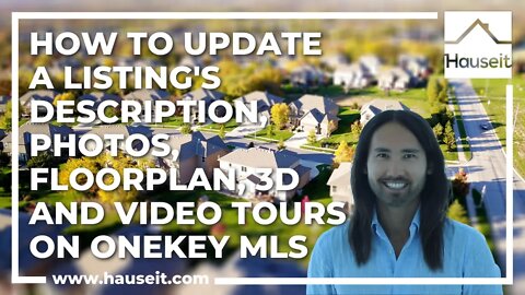 How to Update a Listing's Description, Photos, Floorplan, 3D and Video tours on OneKey MLS