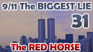 9/11 The BIGGEST LIE 31 - "The Red Horse" - August 9th 2023