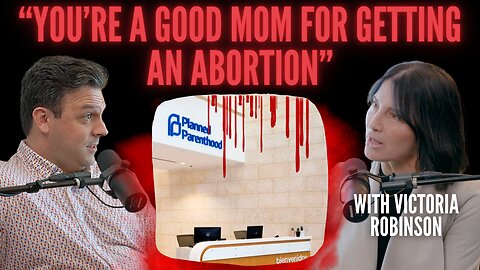 “You’re A Good Mom For Getting An Abortion” | Guest: Victoria Robinson