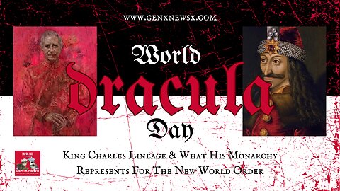 Tinfoil Hat Friday: World Dracula Day King Charles, His Monarchy & New World Order