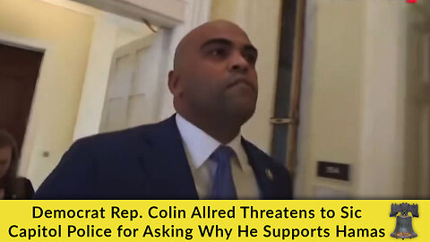 Democrat Rep. Colin Allred Threatens to Sic Capitol Police for Asking Why He Supports Hamas