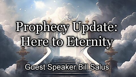 Prophecy Update: Here to Eternity