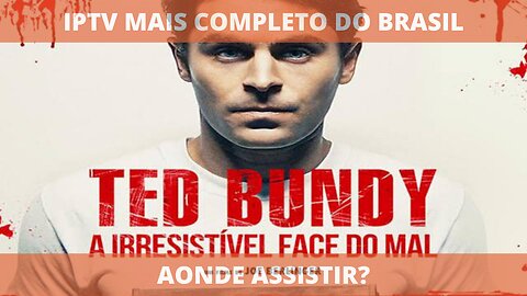 Aonde assistir o filme TED BUNDY: A IRRESISTÍVEL FACE DO MAL