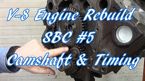 V-8 Engine Rebuild SBC #5 Camshaft & Timing