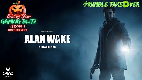 Gaming Blitz - Episode 1: Alan Wake Remastered [1/33] (Series X) | Rumble Gaming
