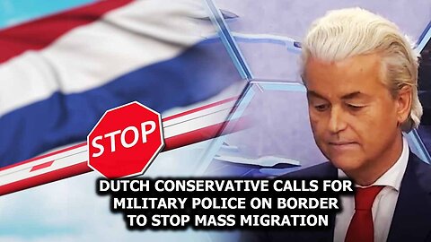 Dutch Conservative Calls For Military Police On Border To Stop Mass Migration