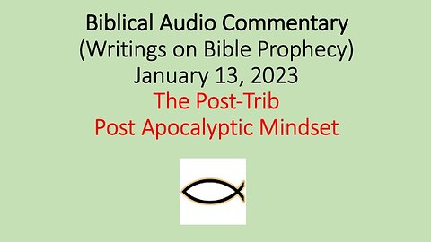 Biblical Audio Commentary - The Post-Trib Post-Apocalyptic Mindset