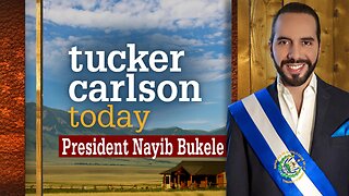 Tucker Carlson Today | President Nayib Bukele