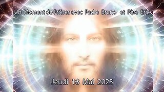 Un Moment de Prières avec Père Eric et Padre Bruno du 18.05.2023. Ascension et Transcendance