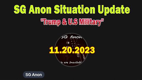 SG Anon & David Rodriguez Situation Update 11-20-23: "Trump & U.S Military"