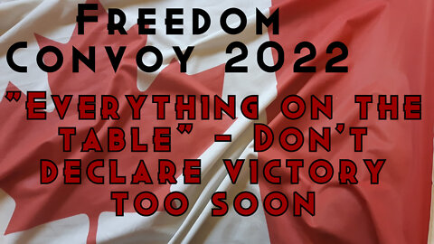 Freedom Convoy 2022 do not declare victory too early - Trudeau says "everything" is on the table