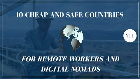 10 CHEAP AND SAFE COUNTRIES FOR REMOTE WORKERS AND DIGITAL NOMADS