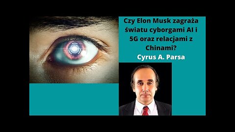 [4] Elon Musk Zagraza Swiatu Cyborgami AI i 5G Cyrus Parsa PL