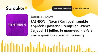 FASHION_ Naomi Campbell semble apprécier passer du temps en France. Ce jeudi 14 juillet, le mannequ