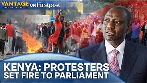 Kenyan Police Kill at least 10 | Protesters Set Fire to Parliament