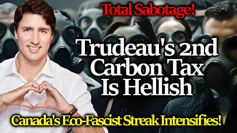 Economic Sabotage: Canada Follows UK Into Eco-Fascist Hell With Carbon Tax Enslavement