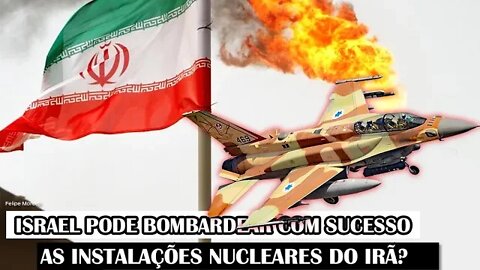 Israel Pode Bombardear Com Sucesso As Instalações Nucleares Do Irã?
