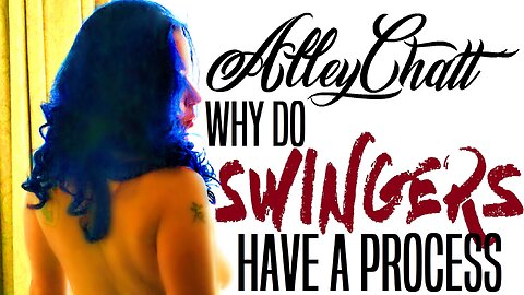 Why Swingers Have A Process - An AlleyChatt with AlleyKatt