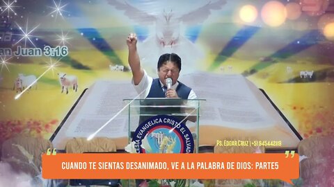 CUANDO TE SIENTAS DESÁNIMO, VE A LA PALABRA DE DIOS: PARTE 5 - EVANGELISTA EDGAR CRUZ