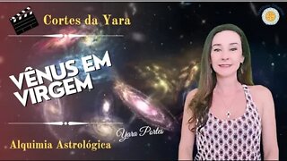 Vênus em Virgem - Cortes da Yara - Alquimia Astrológica