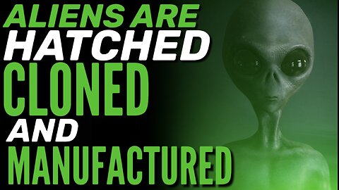 ALIENS ARE MADE, HATCHED, CLONED AND MANUFACTURED W/ DERREL SIMS