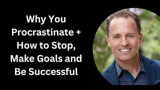 Why You Procrastinate + How to Stop, Make Goals and Be Successful
