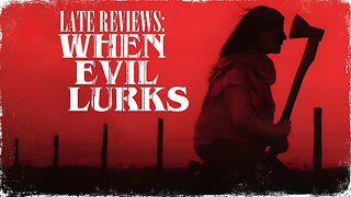 LATE REVIEWS: 'WHEN EVIL LURKS' (2023)