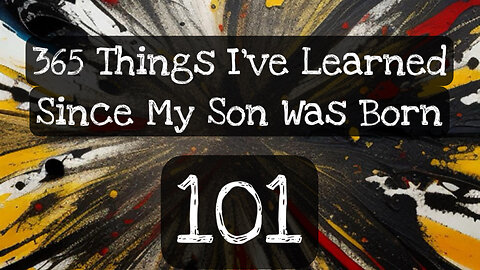 101/365 things I’ve learned since my son was born