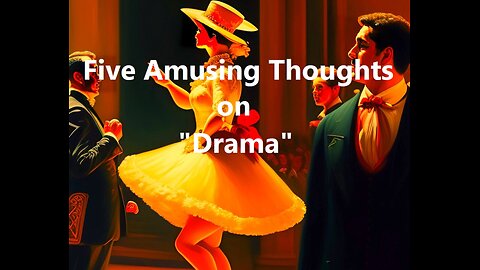 Five Amusing Thoughts on "Drama"
