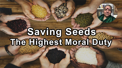 Sharing And Saving Seed Is The Highest Moral Duty On Earth - Vandana Shiva, PhD